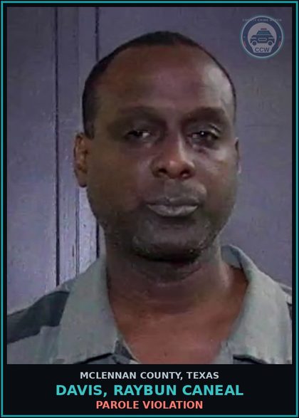 CCW arrest card for DAVIS, RAYBUN CANEAL in McLennan County: PAROLE VIOLATION