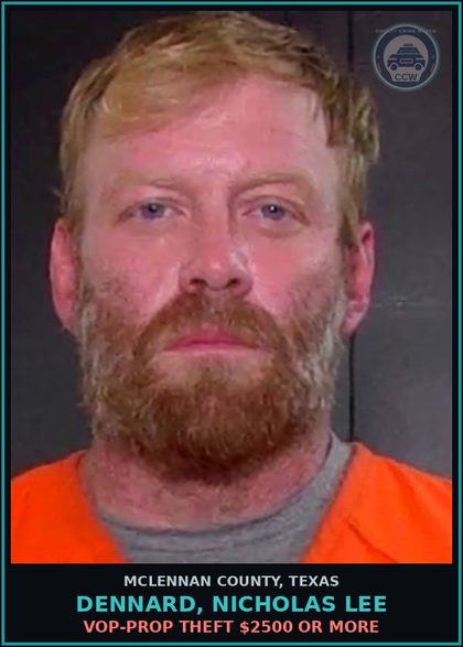 CCW arrest card for DENNARD, NICHOLAS LEE in McLennan County: VOP-PROP THEFT $2500 OR MORE