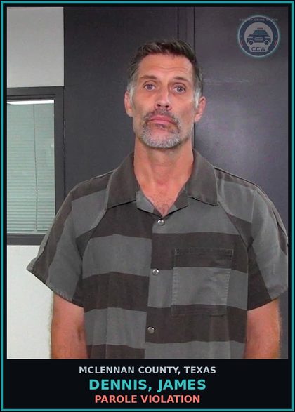 CCW arrest card for DENNIS, JAMES in McLennan County: PAROLE VIOLATION