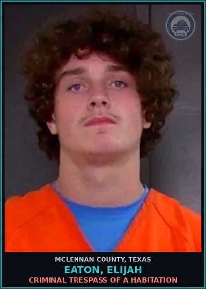 CCW arrest card for EATON, ELIJAH in McLennan County: CRIMINAL TRESPASS OF A HABITATION