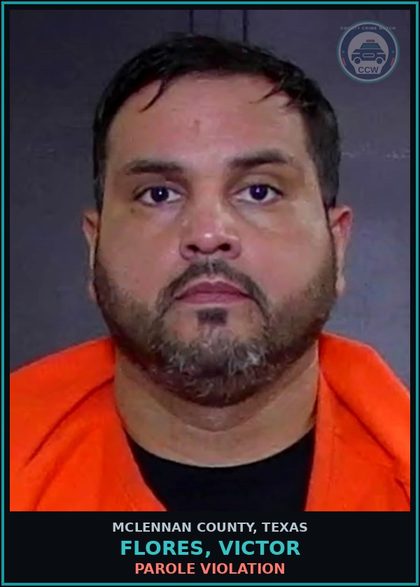 CCW arrest card for FLORES, VICTOR in McLennan County: PAROLE VIOLATION