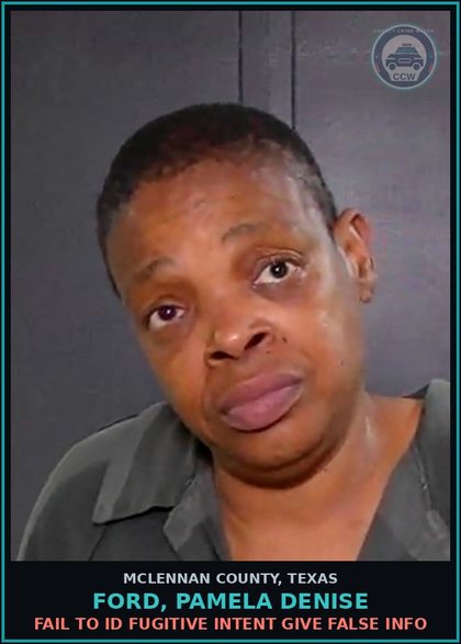 CCW arrest card for FORD, PAMELA DENISE in McLennan County: FAIL TO ID FUGITIVE INTENT GIVE FALSE INFO