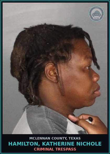 CCW arrest card for HAMILTON, KATHERINE NICHOLE in McLennan County: CRIMINAL TRESPASS