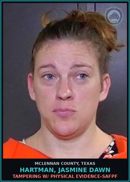 CCW arrest card for HARTMAN, JASMINE DAWN in McLennan County: TAMPERING W/ PHYSICAL EVIDENCE-SAFPF