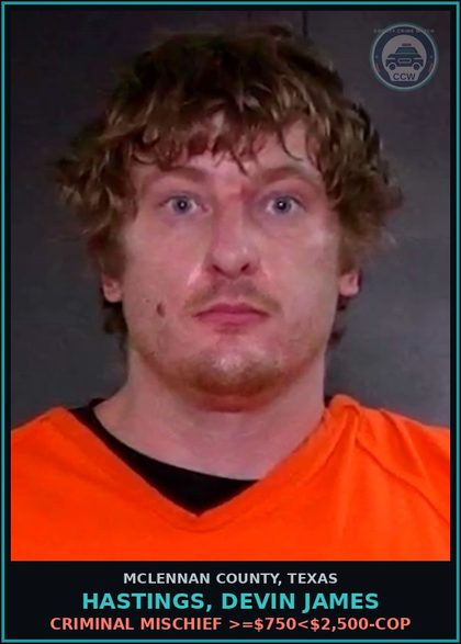 CCW arrest card for HASTINGS, DEVIN JAMES in McLennan County: CRIMINAL MISCHIEF >=$750<$2,500-COP