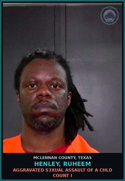 CCW arrest card for HENLEY, RUHEEM in McLennan County: AGGRAVATED s3xual ASSAULT OF A chld COUNT I