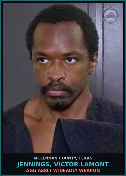 CCW arrest card for JENNINGS, VICTOR LAMONT in McLennan County: FAIL ID INTENT REFUSE GIVE ACCURTE ID INFO IAT