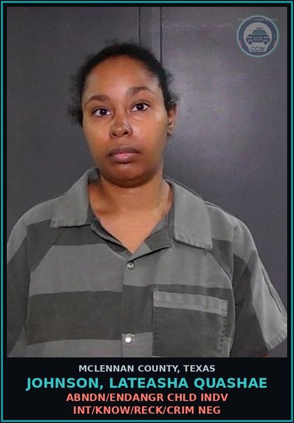 CCW arrest card for JOHNSON, LATEASHA QUASHAE in McLennan County: ABNDN/ENDANGR CHLD INDV INT/KNOW/RECK/CRIM NEG