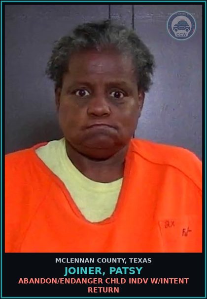 CCW arrest card for JOINER, PATSY in McLennan County: ABANDON/ENDANGER chld INDV W/INTENT RETURN