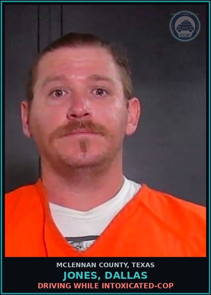 CCW arrest card for JONES, DALLAS in McLennan County: DRIVING WHILE INTOXICATED-COP