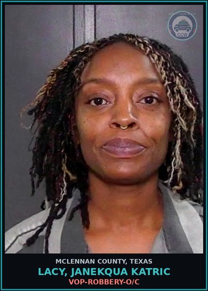CCW arrest card for LACY, JANEKQUA KATRIC in McLennan County: VOP-ROBBERY-O/C