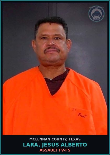 CCW arrest card for LARA, JESUS ALBERTO in McLennan County: ASSAULT FV-FS