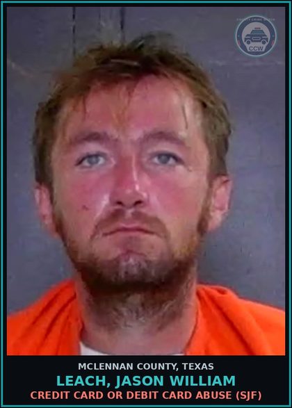 CCW arrest card for LEACH, JASON WILLIAM in McLennan County: CREDIT CARD OR DEBIT CARD ABUSE (SJF)