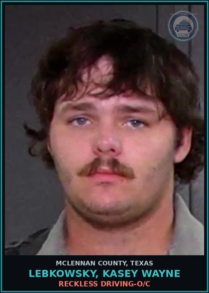 CCW arrest card for LEBKOWSKY, KASEY WAYNE in McLennan County: RECKLESS DRIVING-O/C