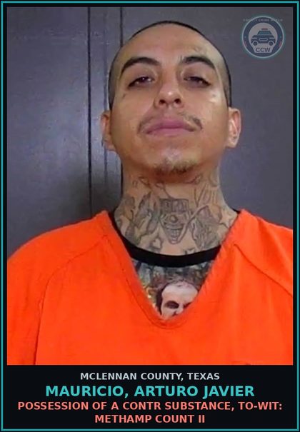 CCW arrest card for MAURICIO, ARTURO JAVIER in McLennan County: POSSESSION OF A contr substance, TO-WIT: Methamp COUNT II