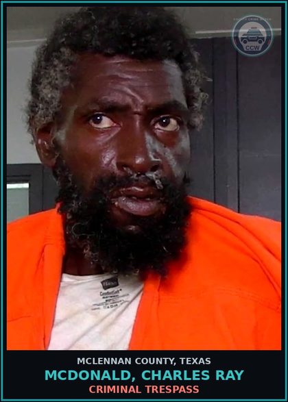 CCW arrest card for MCDONALD, CHARLES RAY in McLennan County: CRIMINAL TRESPASS