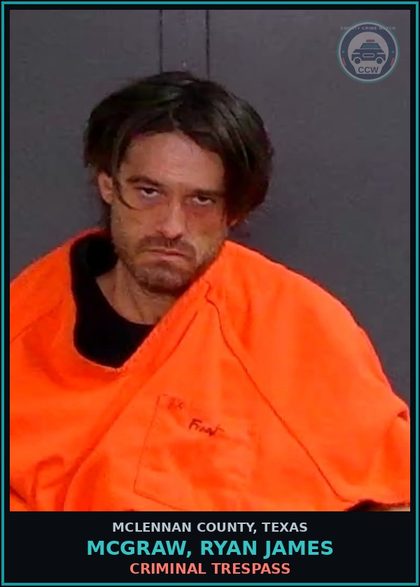 CCW arrest card for MCGRAW, RYAN JAMES in McLennan County: CRIMINAL TRESPASS