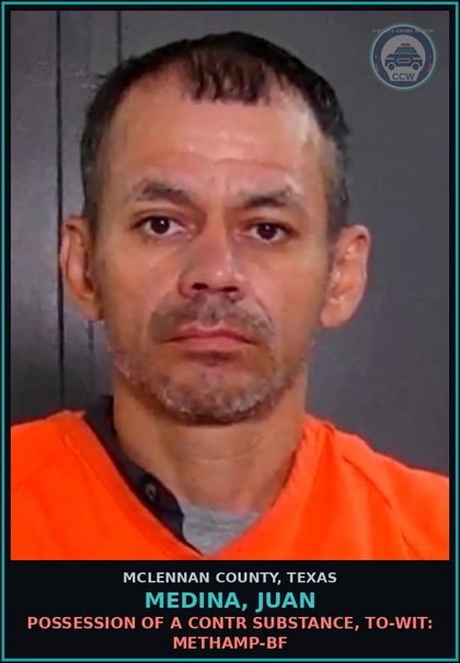 CCW arrest card for MEDINA, JUAN in McLennan County: POSSESSION OF A contr substance, TO-WIT: Methamp-BF