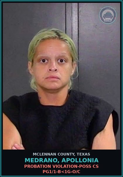 CCW arrest card for MEDRANO, APOLLONIA in McLennan County: PROBATION VIOLATION-POSS CS PG1/1-B<1G-O/C