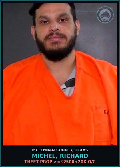 CCW arrest card for MICHEL, RICHARD in McLennan County: THEFT PROP >=$2500<20K-O/C