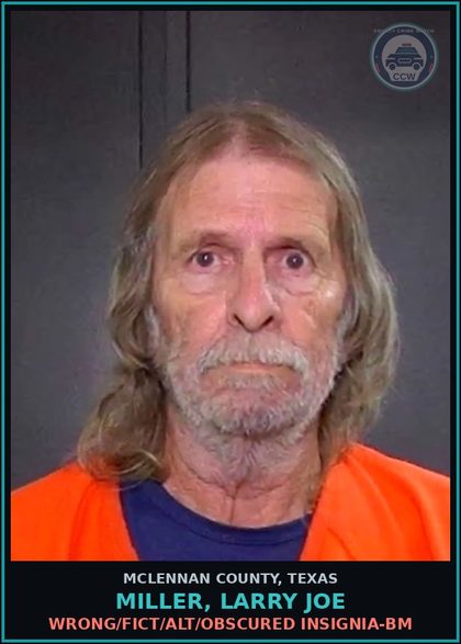 CCW arrest card for MILLER, LARRY JOE in McLennan County: WRONG/FICT/ALT/OBSCURED INSIGNIA-BM
