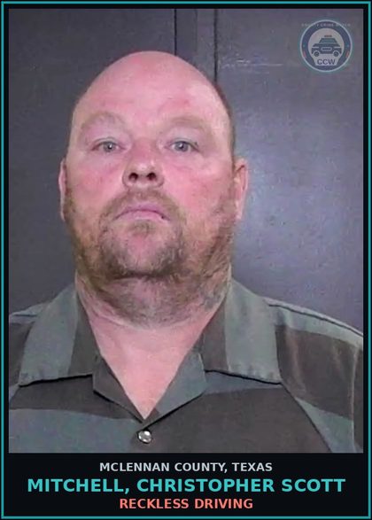 CCW arrest card for MITCHELL, CHRISTOPHER SCOTT in McLennan County: RECKLESS DRIVING