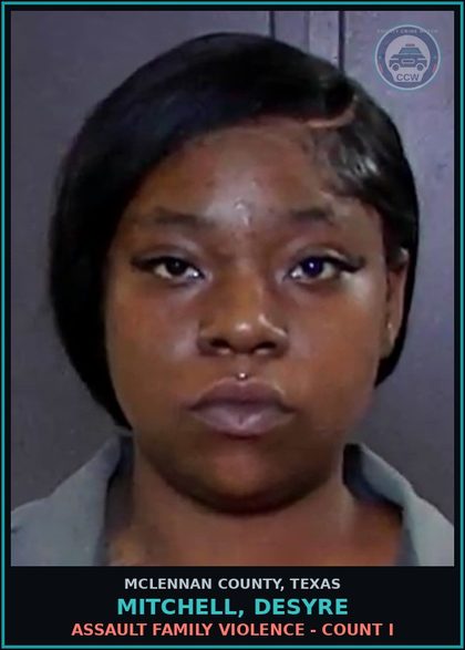 CCW arrest card for MITCHELL, DESYRE in McLennan County: ASSAULT FAMILY VIOLENCE - COUNT I