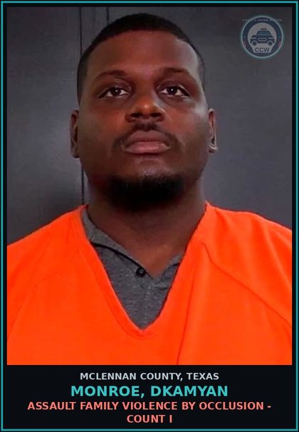 CCW arrest card for MONROE, DKAMYAN in McLennan County: ASSAULT FAMILY VIOLENCE BY OCCLUSION - COUNT I