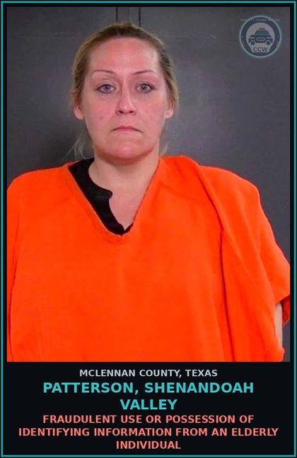 CCW arrest card for PATTERSON, SHENANDOAH VALLEY in McLennan County: FRAUDULENT USE OR POSSESSION OF IDENTIFYING INFORMATION FROM AN ELDERLY INDIVIDUAL
