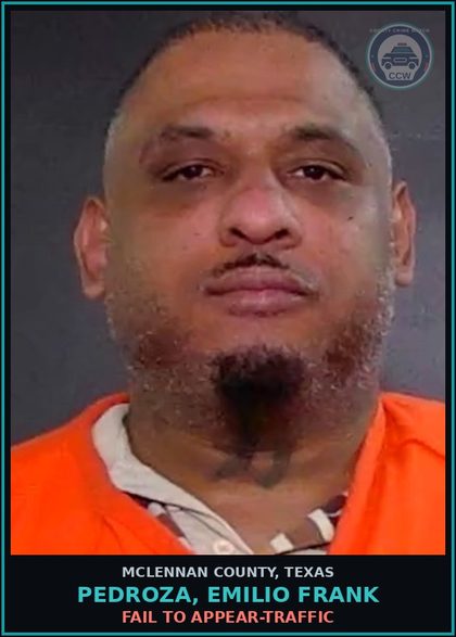CCW arrest card for PEDROZA, EMILIO FRANK in McLennan County: FAIL TO APPEAR-TRAFFIC