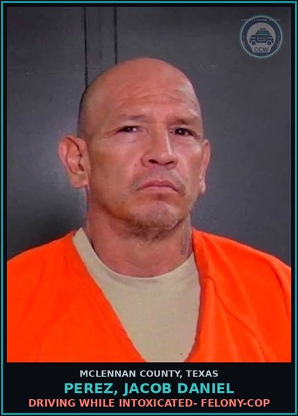 CCW arrest card for PEREZ, JACOB DANIEL in McLennan County: DRIVING WHILE INTOXICATED- FELONY-COP