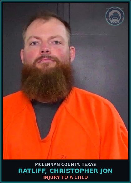 CCW arrest card for RATLIFF, CHRISTOPHER JON in McLennan County: INJURY TO A chld