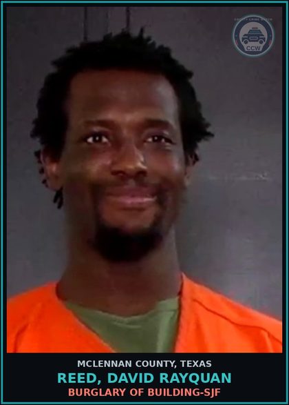 CCW arrest card for REED, DAVID RAYQUAN in McLennan County: BURGLARY OF BUILDING-SJF