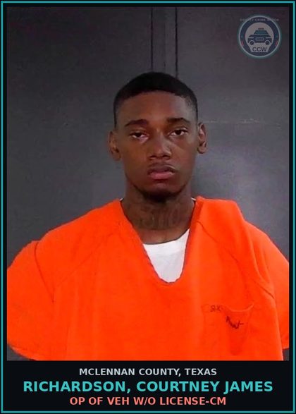 CCW arrest card for RICHARDSON, COURTNEY JAMES in McLennan County: OP OF VEH W/O LICENSE-CM