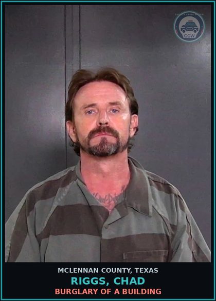 CCW arrest card for RIGGS, CHAD in McLennan County: BURGLARY OF A BUILDING