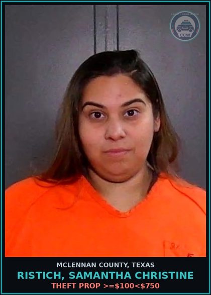 CCW arrest card for RISTICH, SAMANTHA CHRISTINE in McLennan County: THEFT PROP >=$100<$750
