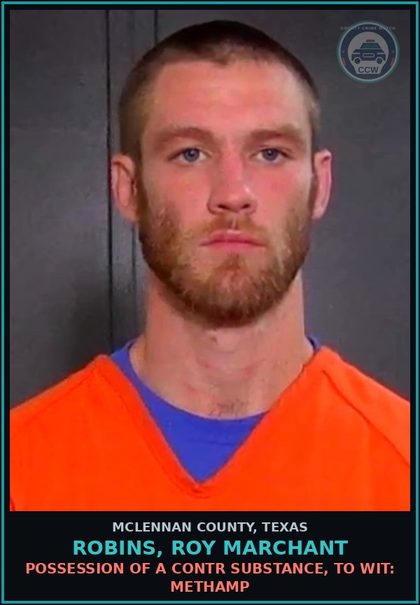CCW arrest card for ROBINS, ROY MARCHANT in McLennan County: POSSESSION OF A contr substance, TO WIT: Methamp