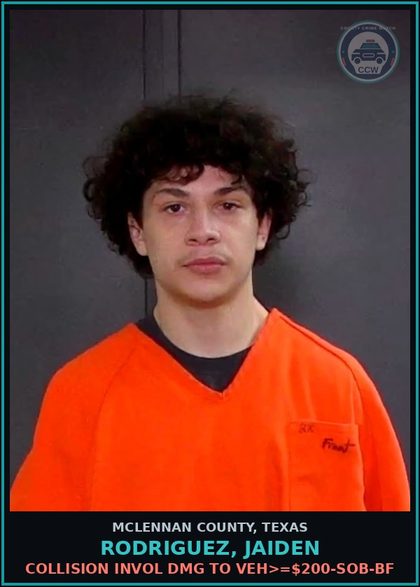 CCW arrest card for RODRIGUEZ, JAIDEN in McLennan County: COLLISION INVOL DMG TO VEH>=$200-SOB-BF