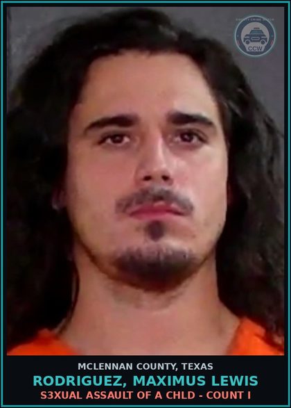 CCW arrest card for RODRIGUEZ, MAXIMUS LEWIS in McLennan County: s3xual ASSAULT OF A chld - COUNT I
