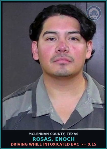 CCW arrest card for rosas, enoch in McLennan County: DRIVING WHILE INTOXICATED BAC >= 0.15