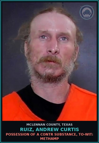CCW arrest card for RUIZ, ANDREW CURTIS in McLennan County: POSSESSION OF A contr substance, TO-WIT: Methamp