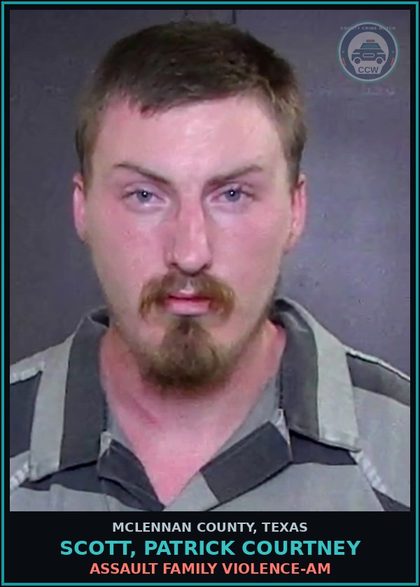 CCW arrest card for SCOTT, PATRICK COURTNEY in McLennan County: ASSAULT FAMILY VIOLENCE-AM
