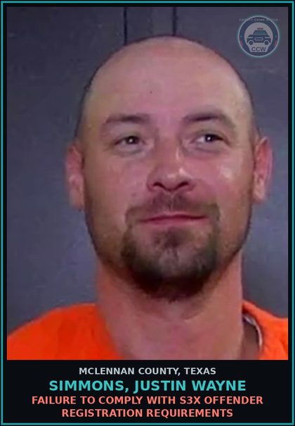 CCW arrest card for SIMMONS, JUSTIN WAYNE in McLennan County: FAILURE TO COMPLY WITH s3x OFFENDER REGISTRATION REQUIREMENTS