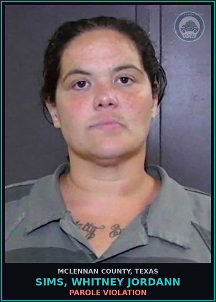 CCW arrest card for SIMS, WHITNEY JORDANN in McLennan County: PAROLE VIOLATION