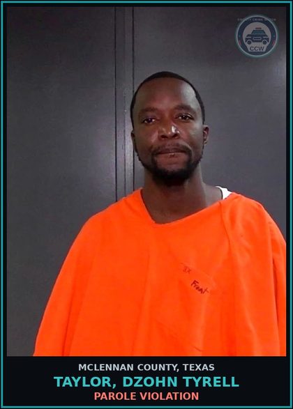 CCW arrest card for TAYLOR, DZOHN TYRELL in McLennan County: PAROLE VIOLATION
