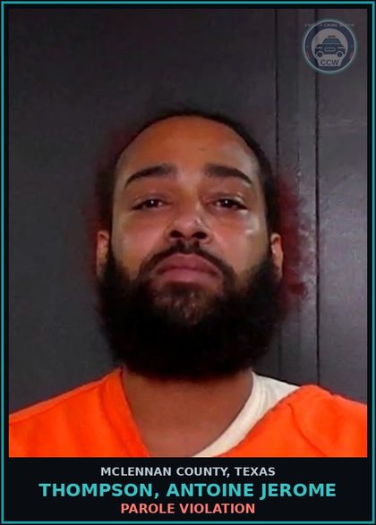 CCW arrest card for THOMPSON, ANTOINE JEROME in McLennan County: PAROLE VIOLATION