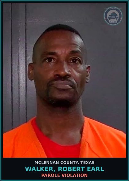 CCW arrest card for WALKER, ROBERT EARL in McLennan County: PAROLE VIOLATION