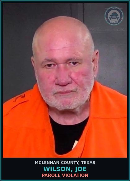 CCW arrest card for WILSON, JOE in McLennan County: PAROLE VIOLATION