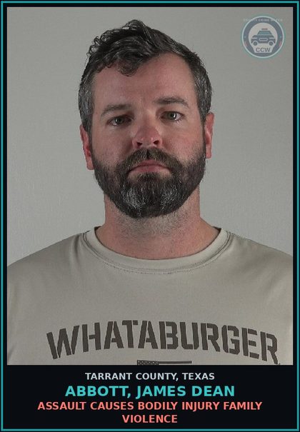 CCW arrest card for Abbott, James Dean in Tarrant County: ASSAULT CAUSES BODILY INJURY FAMILY VIOLENCE