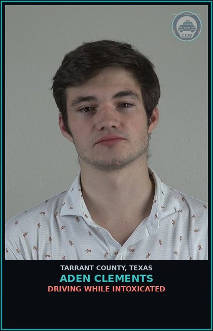 CCW arrest card for Aden Clements in Tarrant County: DRIVING WHILE INTOXICATED